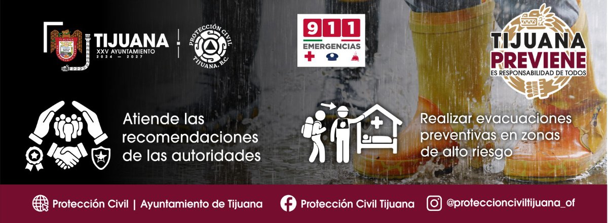 Ante las lluvias: atiende las recomendaciones de las autoridades y realiza evacuación preventiva si habitas zona de alto riesgo. Recuerda: el número de emergencias es el 9-1-1. Porque Tijuana Previene, es responsabilidad de todos. Protección Civil del Vigésimoquinto Ayuntamiento de Tijuana