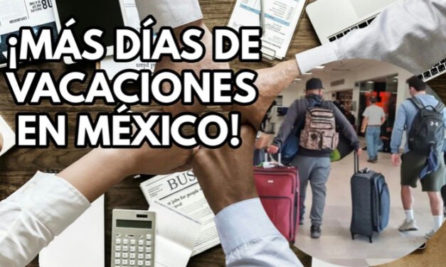 Sí pasó: mexicanos tendrán el doble de vacaciones