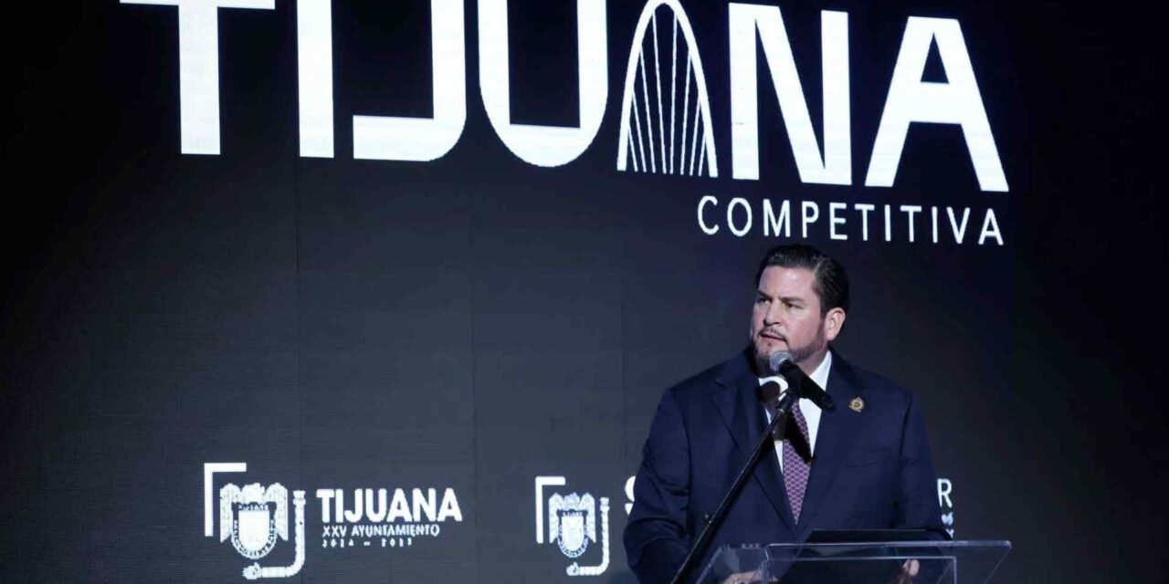 PRESENTAN ‘TIJUANA COMPETITIVA’, ESTRATEGIA PARA POSICIONAR A LA CIUDAD COMO POTENCIA ECONÓMICA BINACIONAL