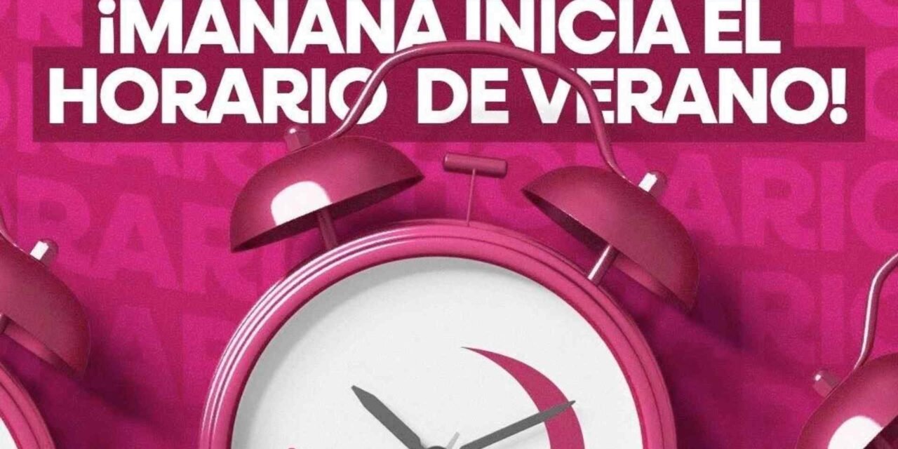 INICIA EL HORARIO DE VERANO EN BAJA CALIFORNIA: ESTE DOMINGO DEBES ADELANTAR TU RELOJ