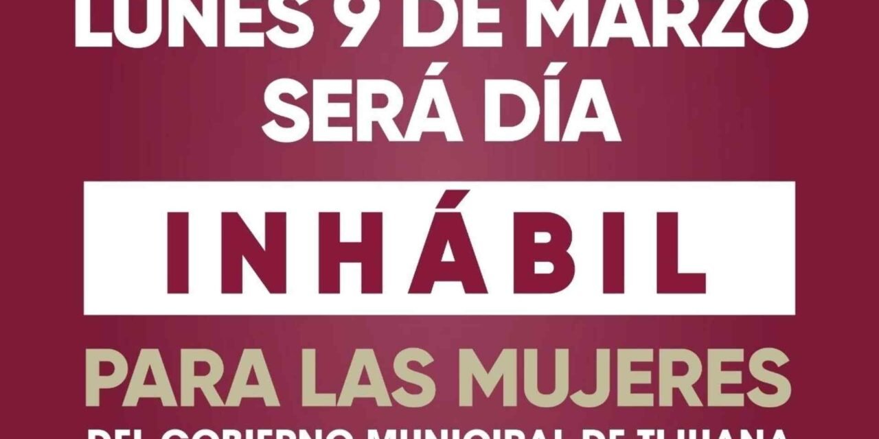 AYUNTAMIENTO DE TIJUANA DARÁ DÍA LIBRE A MUJERES ESTE 9 DE MARZO POR EL 8M