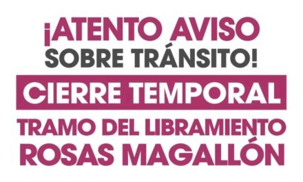 ¡Atención conductores! Cierre temporal en el Libramiento Rosas Magallón