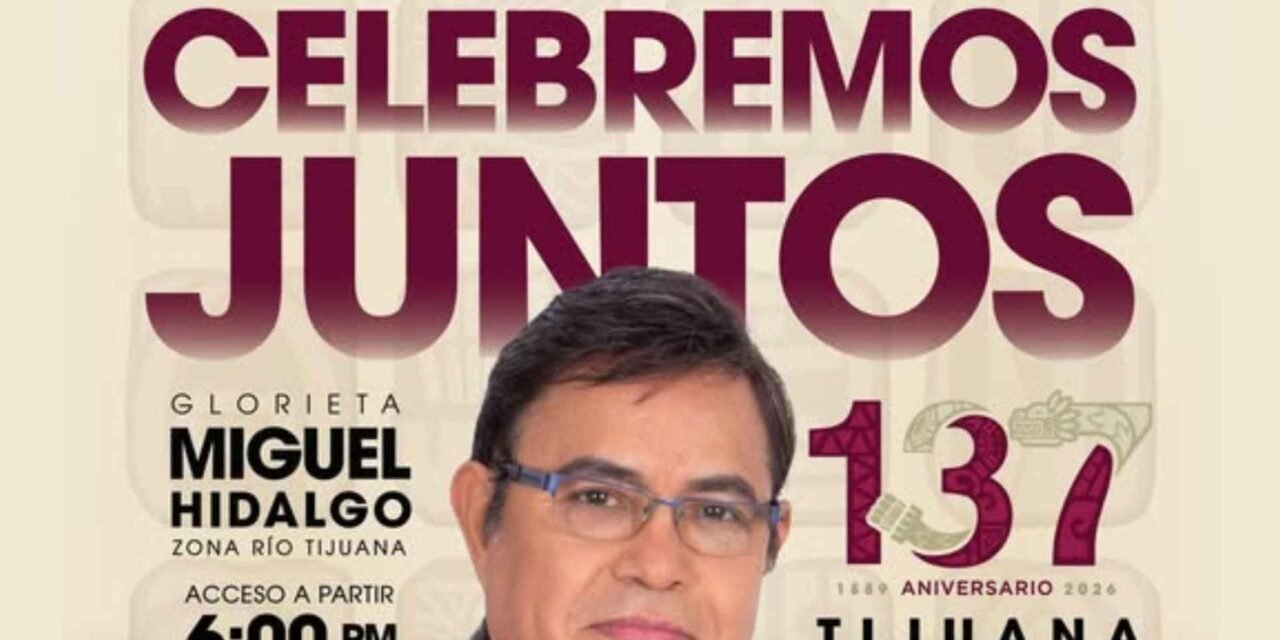 137 años de historia: Un aniversario para celebrar el orgullo de ser tijuanenses